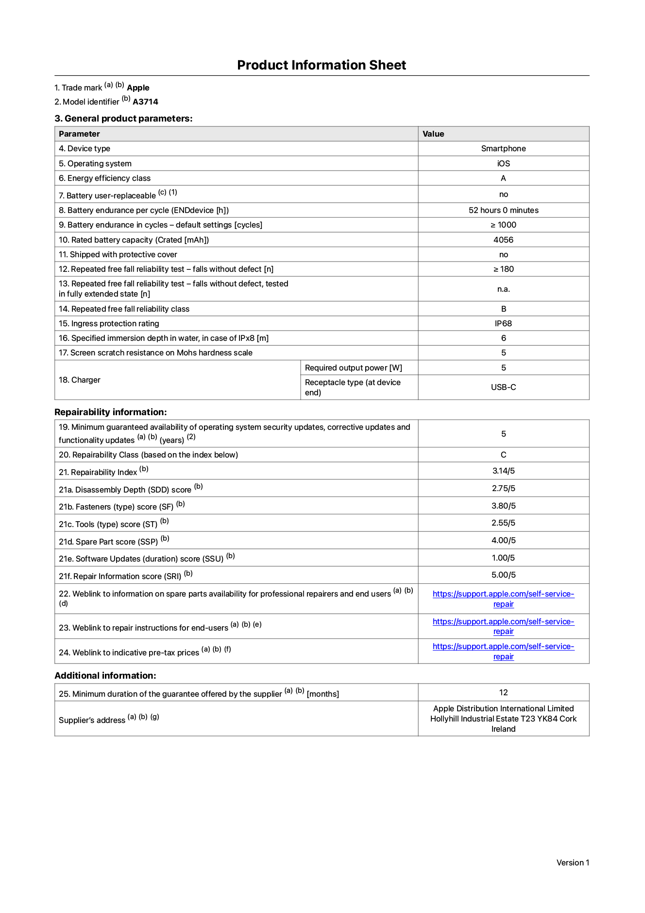 Product information sheet for iPhone 18 Pro, model A3714. Supplied by Apple Distribution International Limited, Hollyhill Industrial Estate. Cork, Ireland, T23 YK84. Device type: smartphone. Operating system: iOS. Energy efficiency class: A. Battery user-replaceable: no. Battery endurance per cycle: 52 hours. Battery endurance in cycles - default settings: greater than or equal to 1,000. Rated battery capacity: 4,056 milliampere-hours. Shipped with protective cover: no. Repeated free fall reliability test - falls without defect: greater than or equal to 180. Repeated free fall reliability test - falls without defect tested in fully extended state: not applicable. Repeated free fall in reliability class: B. Ingress protection rating: IP68. Specified immersion depth in water, in case of iPx8: 6 metres. Screen scratch resistance on Mohs hardness scale: 5. Charger required output power: 5 watts. Charger receptacle type (at device end): USB-C. Minimum guaranteed availability of operating system security updates, corrective updates and functionality updates: 5 years. Repairability class: C. Repairability index: 3.14/5. Disassembly Depth (SDD) score: 2.75/5. Fasteners score: 3.80/5. Tools score: 2.55/5. Spare part score: 4.00/5. Software updates score: 1.00/5. Repair information score: 5.00/5. Weblink to information on spare parts availability for professional repairers and end-users: https://support.apple.com/self-service-repair. Weblink to repair instructions for end-users: https://support.apple.com/self-service-repair. Weblink to indicative pre-tax prices: https://support.apple.com/self-service-repair. 12-month general guarantee offered.